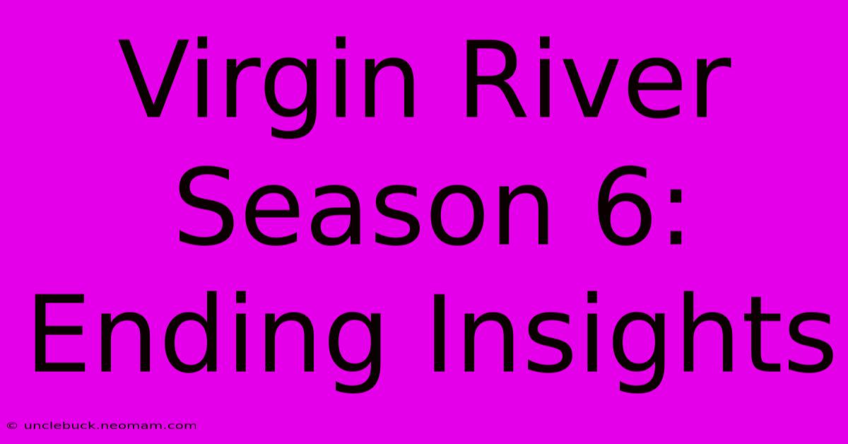 Virgin River Season 6:  Ending Insights