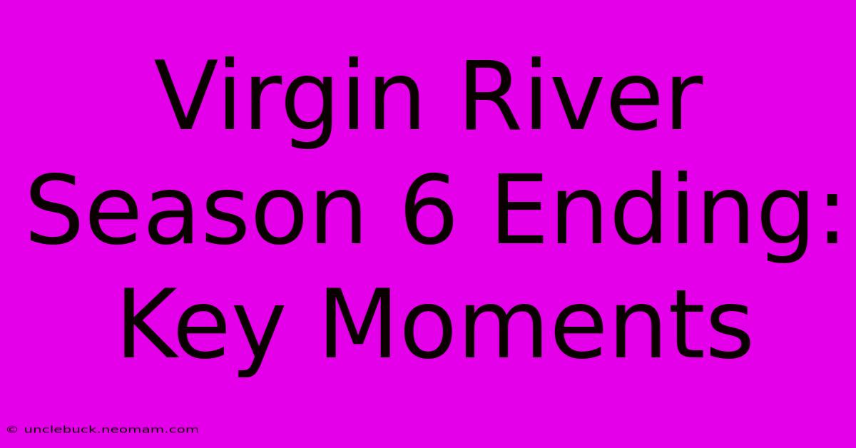 Virgin River Season 6 Ending: Key Moments