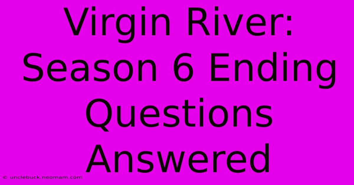 Virgin River: Season 6 Ending Questions Answered