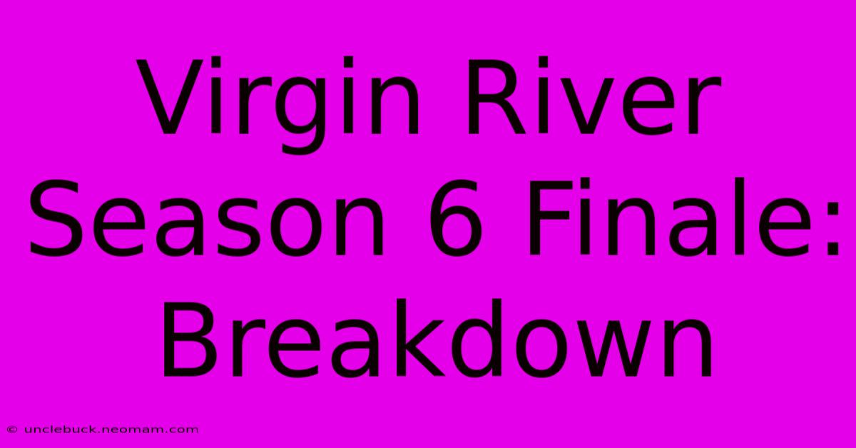 Virgin River Season 6 Finale: Breakdown