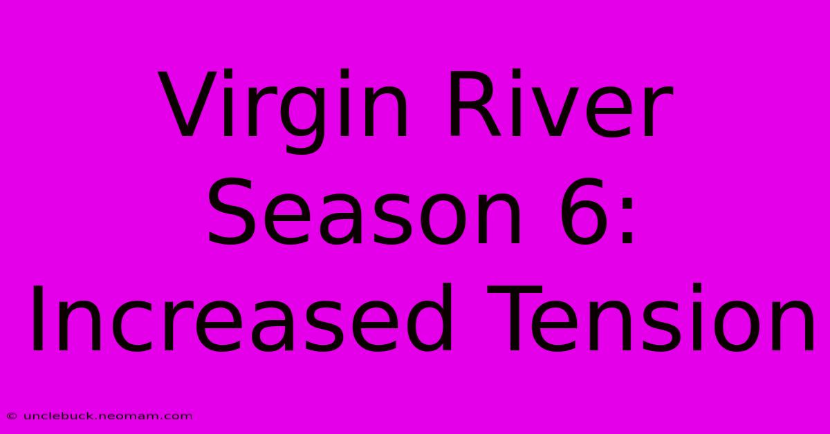 Virgin River Season 6:  Increased Tension