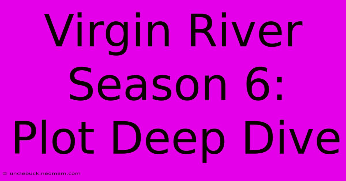 Virgin River Season 6:  Plot Deep Dive