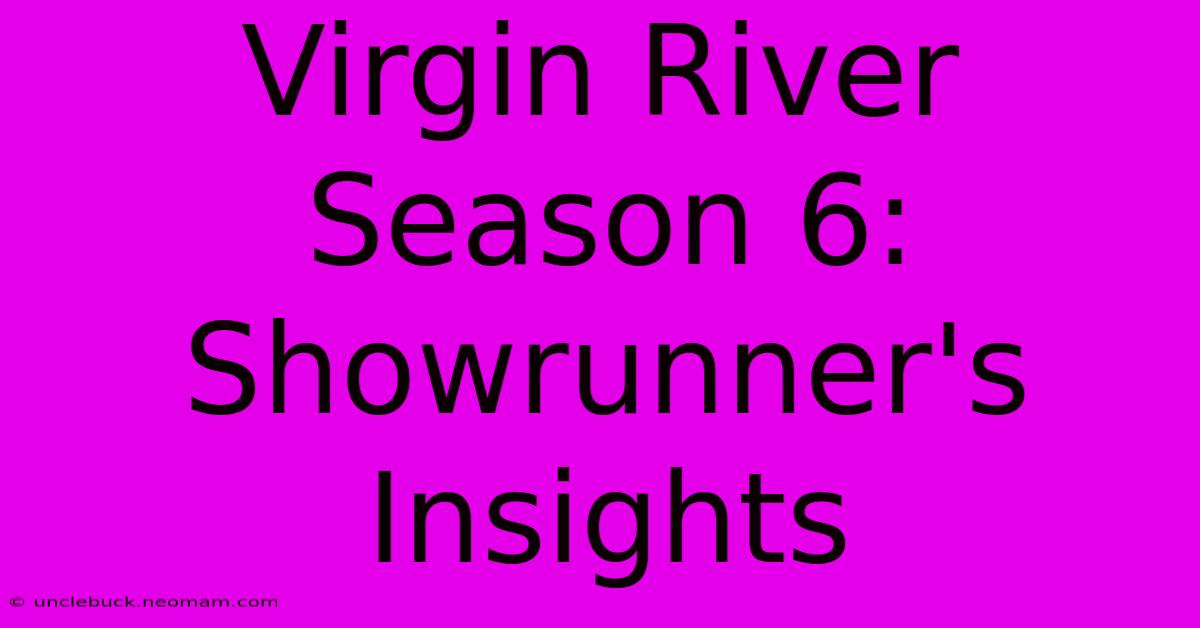 Virgin River Season 6: Showrunner's Insights