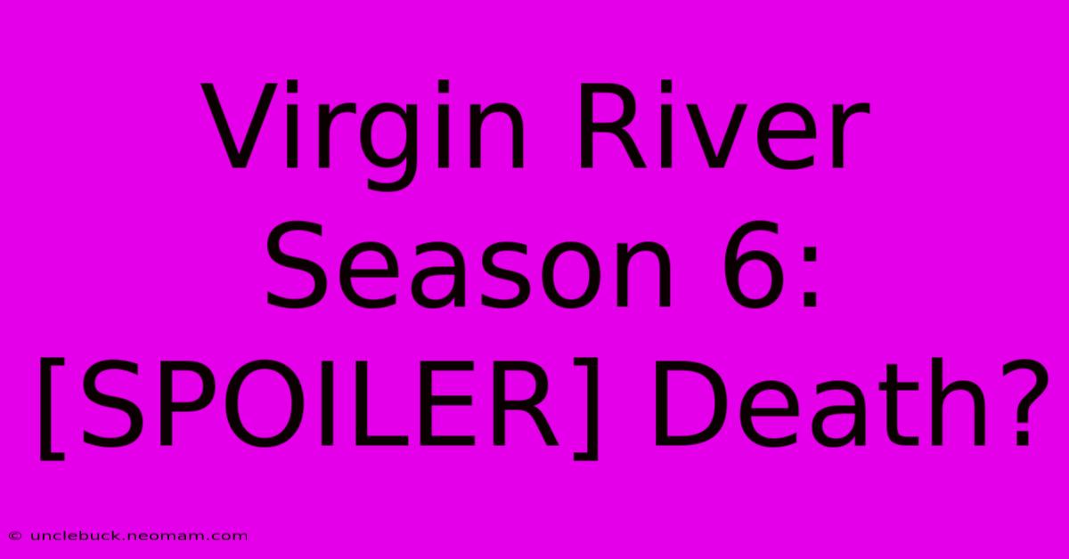 Virgin River Season 6: [SPOILER] Death?