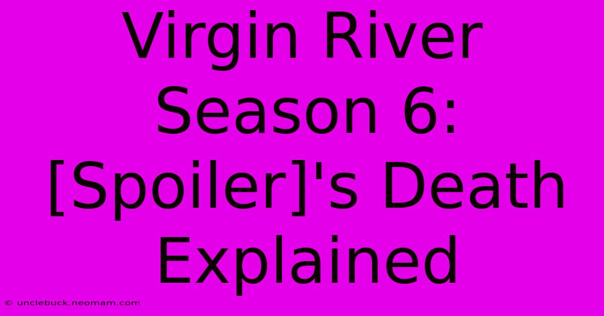 Virgin River Season 6: [Spoiler]'s Death Explained