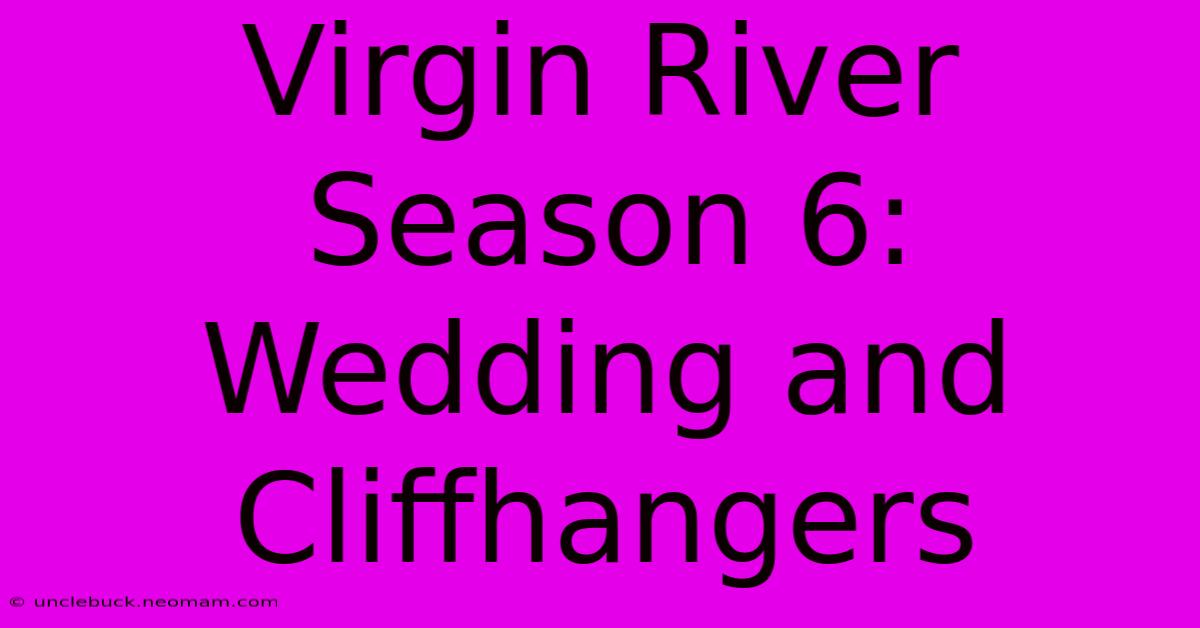 Virgin River Season 6: Wedding And Cliffhangers