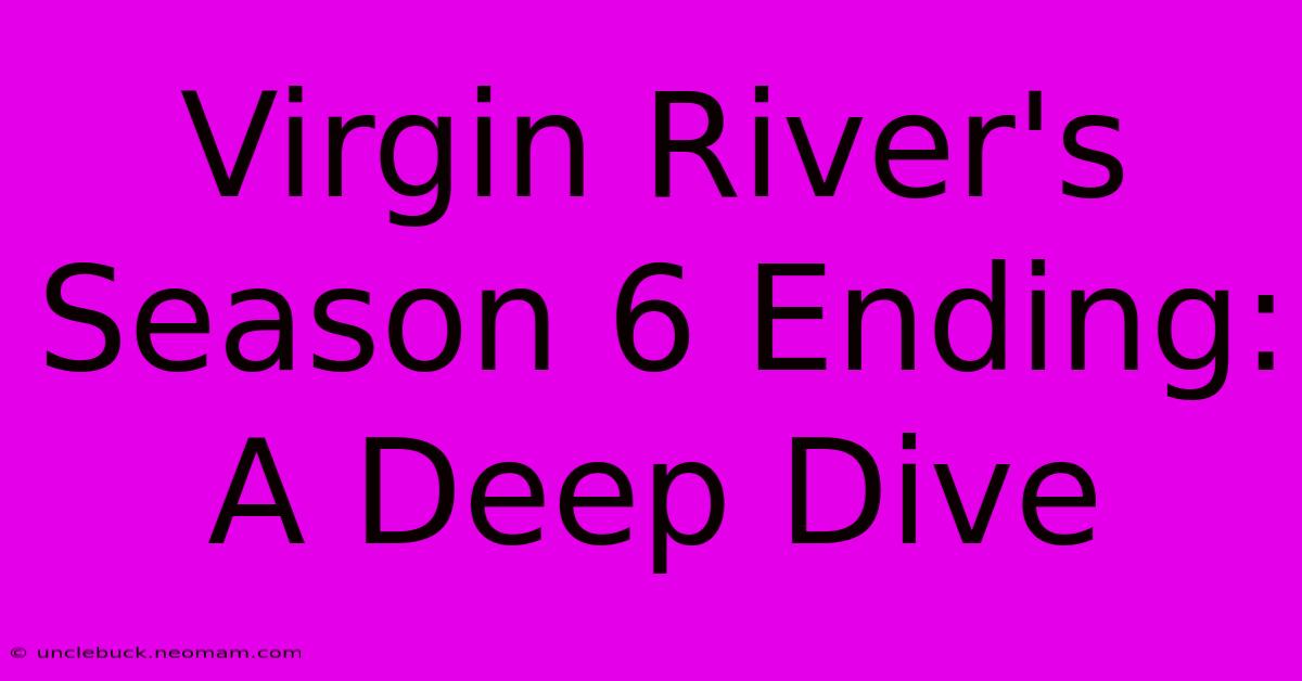 Virgin River's Season 6 Ending: A Deep Dive