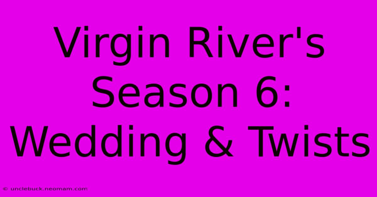 Virgin River's Season 6:  Wedding & Twists