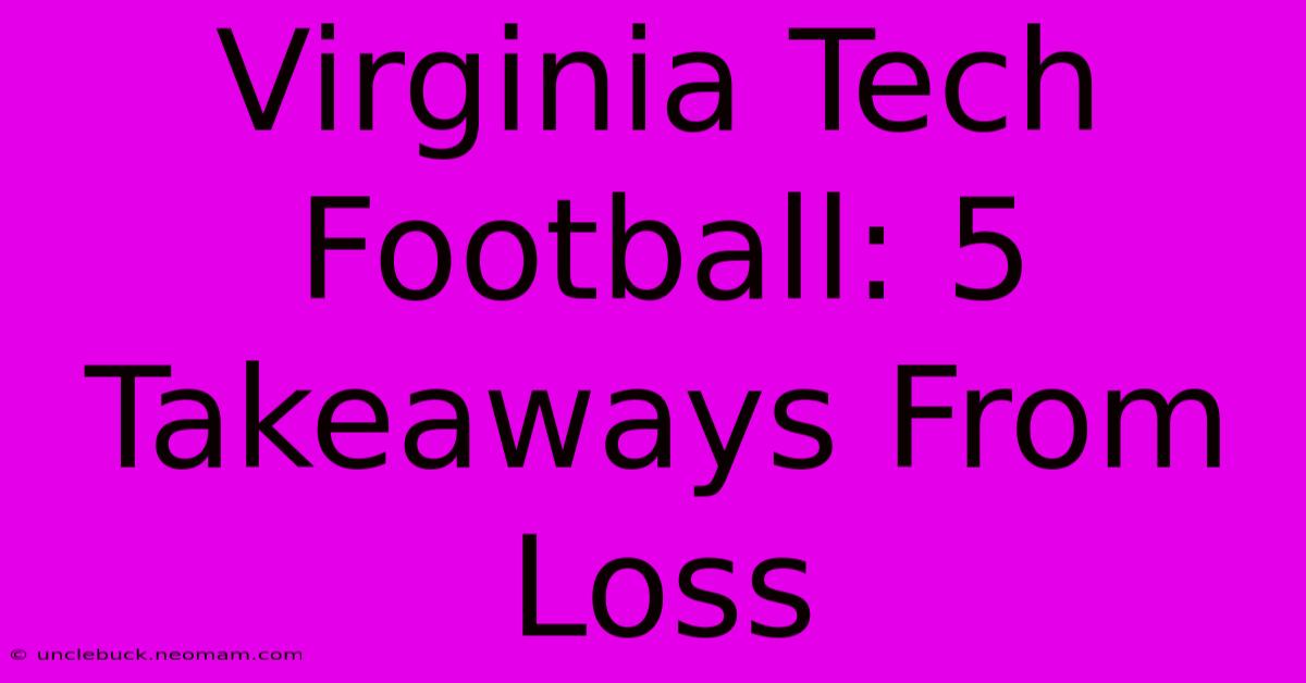 Virginia Tech Football: 5 Takeaways From Loss