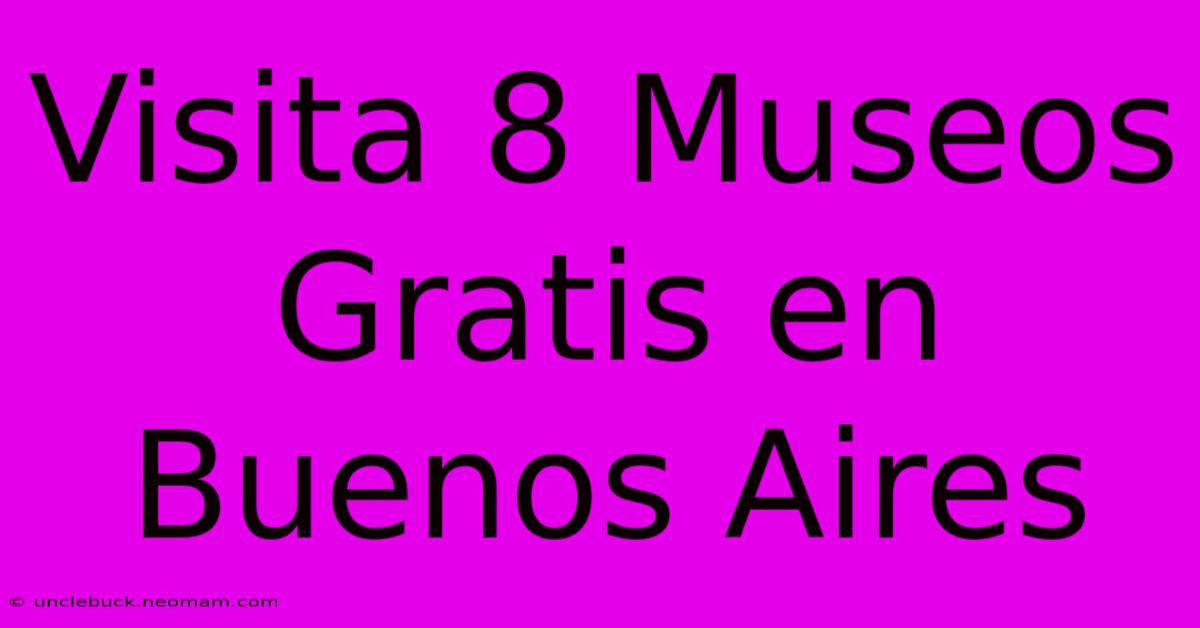 Visita 8 Museos Gratis En Buenos Aires