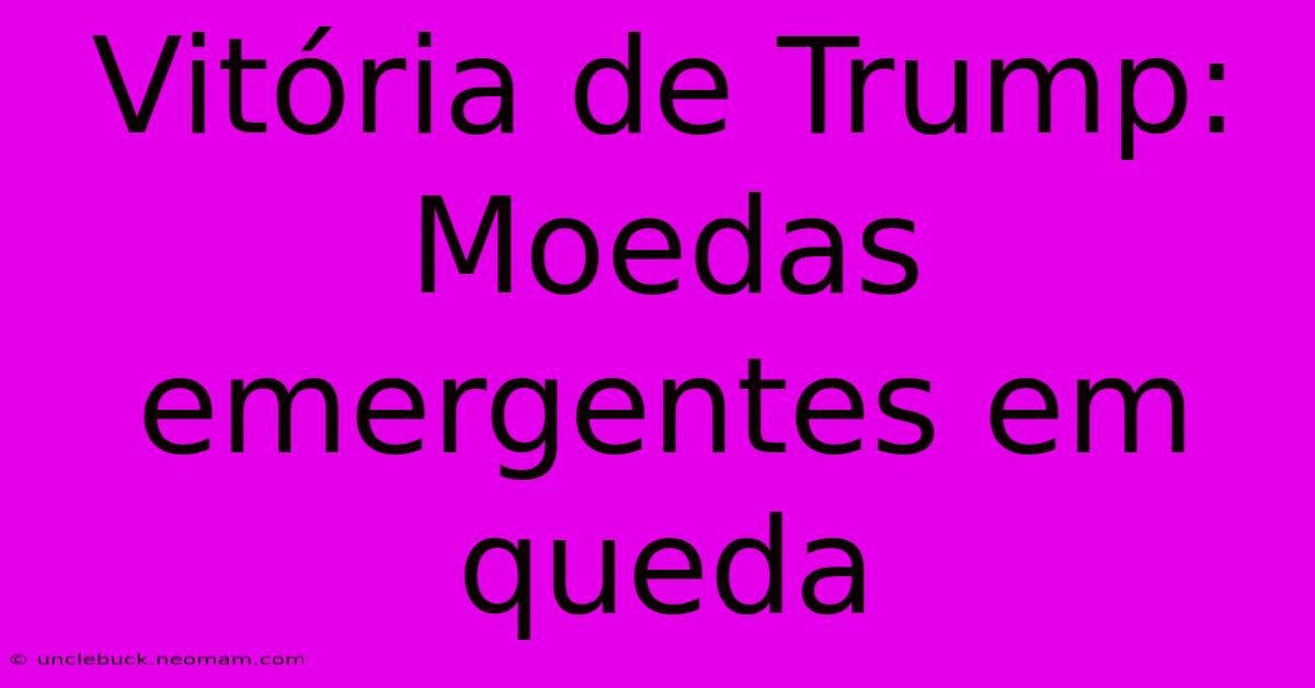 Vitória De Trump: Moedas Emergentes Em Queda