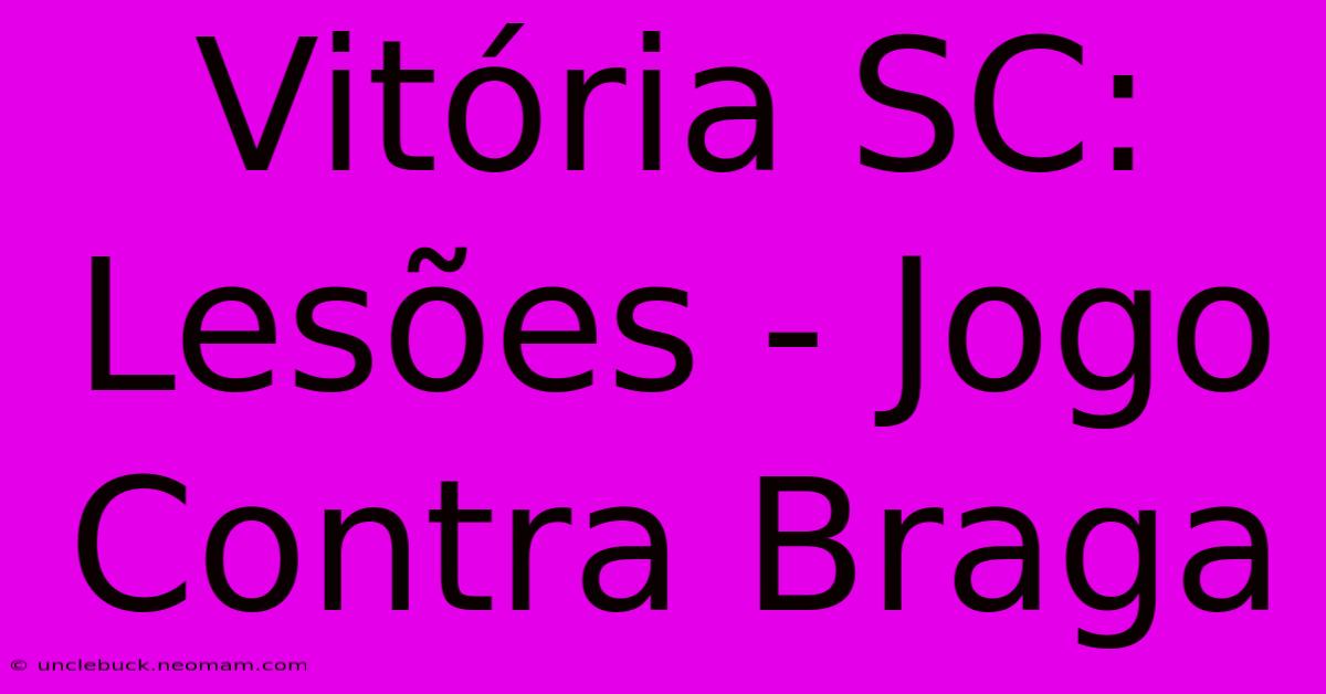 Vitória SC: Lesões - Jogo Contra Braga 