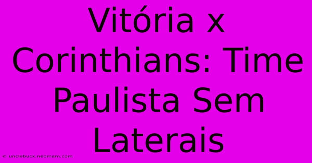 Vitória X Corinthians: Time Paulista Sem Laterais 