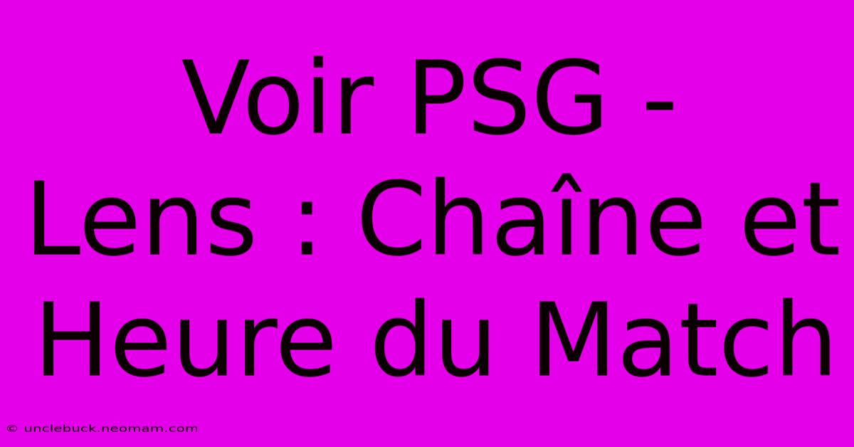 Voir PSG - Lens : Chaîne Et Heure Du Match