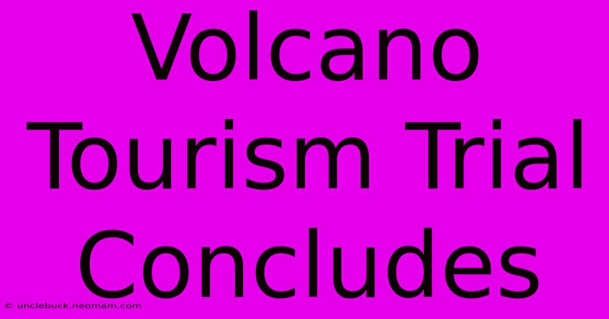 Volcano Tourism Trial Concludes