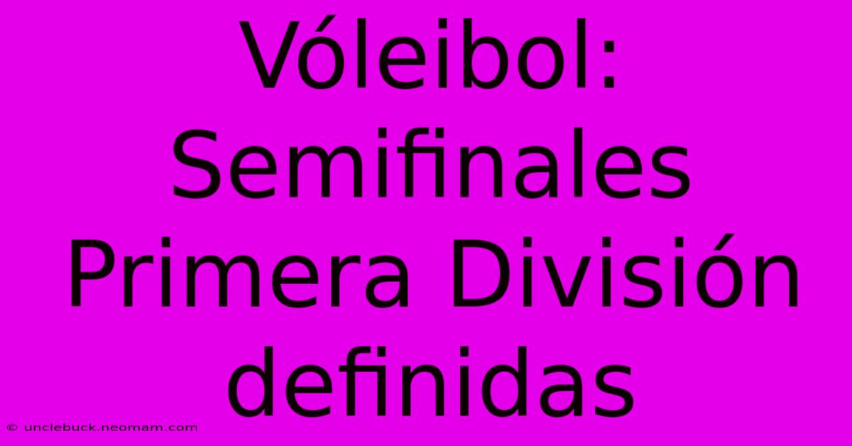 Vóleibol: Semifinales Primera División Definidas