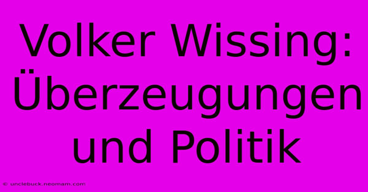 Volker Wissing: Überzeugungen Und Politik