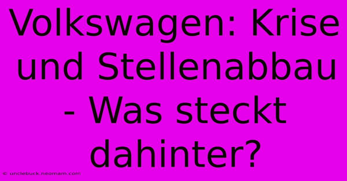 Volkswagen: Krise Und Stellenabbau - Was Steckt Dahinter? 