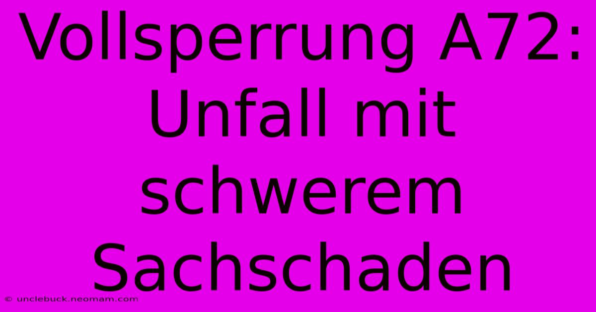 Vollsperrung A72: Unfall Mit Schwerem Sachschaden 