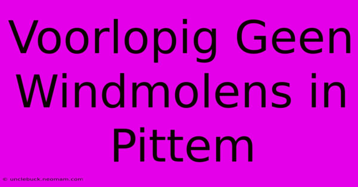 Voorlopig Geen Windmolens In Pittem 