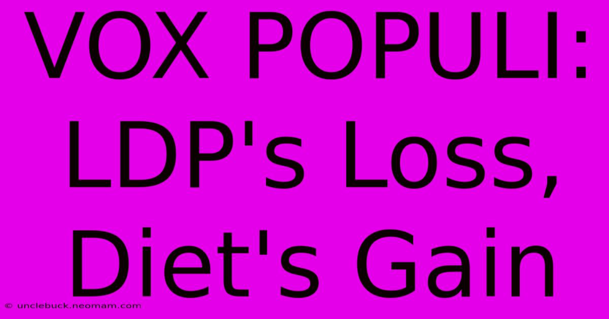 VOX POPULI: LDP's Loss, Diet's Gain