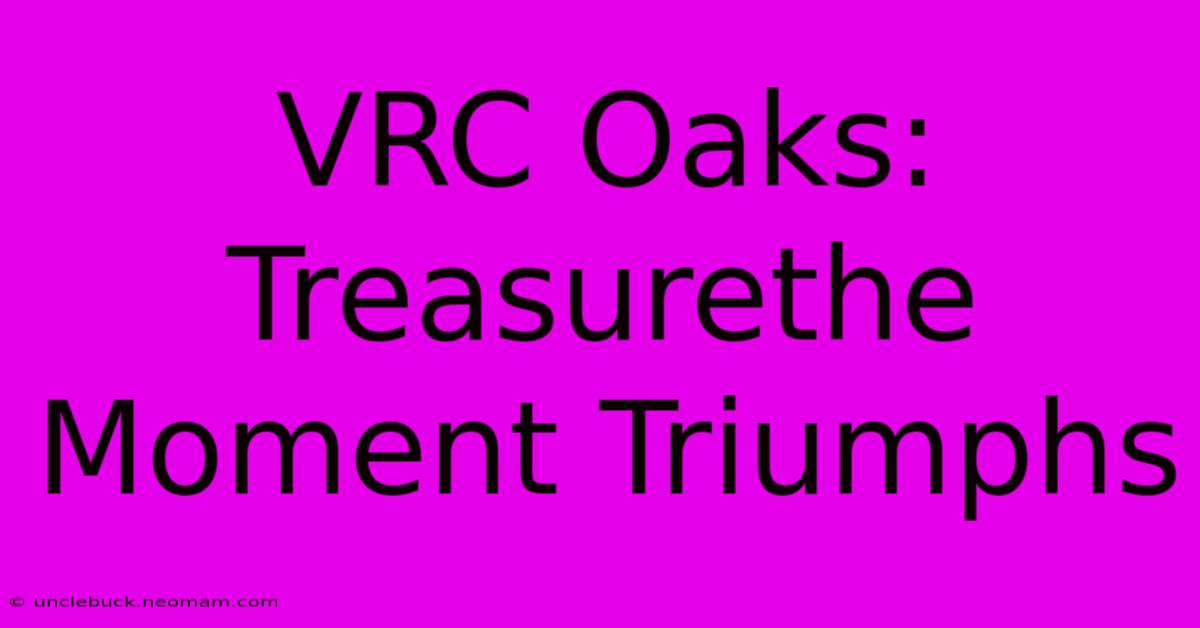 VRC Oaks: Treasurethe Moment Triumphs