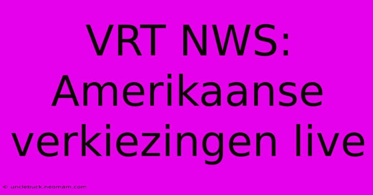 VRT NWS: Amerikaanse Verkiezingen Live