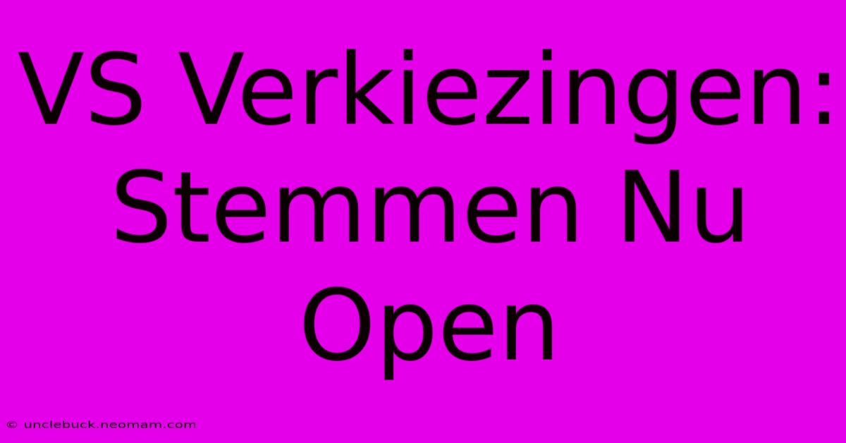 VS Verkiezingen: Stemmen Nu Open 