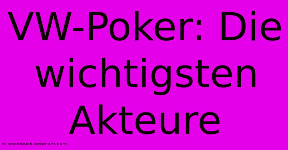 VW-Poker: Die Wichtigsten Akteure