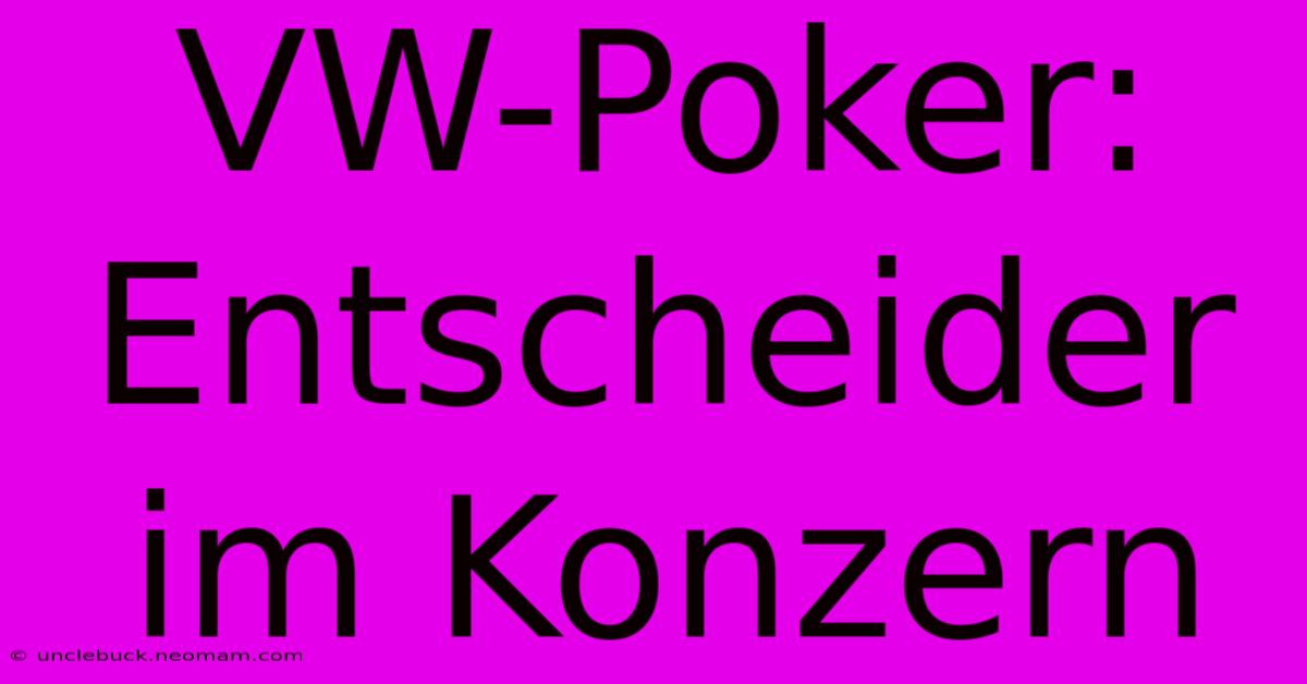 VW-Poker: Entscheider Im Konzern