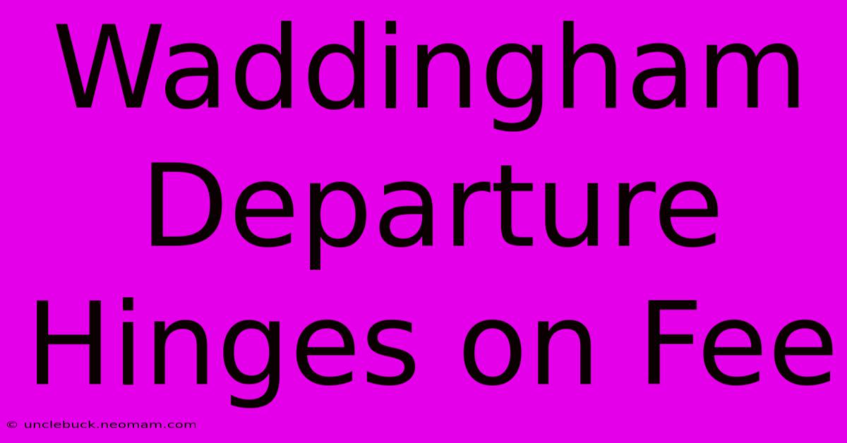 Waddingham Departure Hinges On Fee