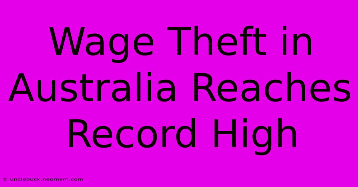 Wage Theft In Australia Reaches Record High