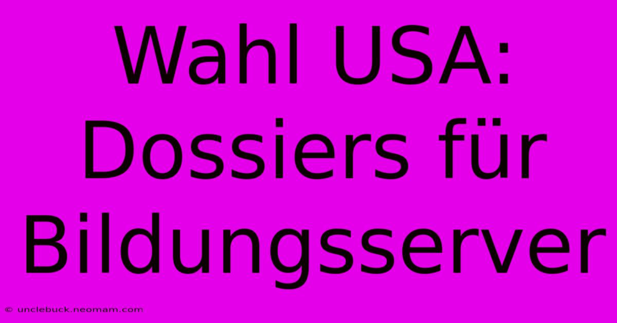 Wahl USA: Dossiers Für Bildungsserver 