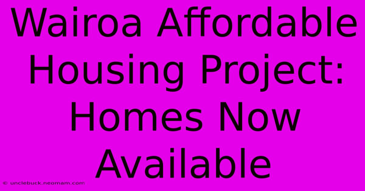 Wairoa Affordable Housing Project: Homes Now Available