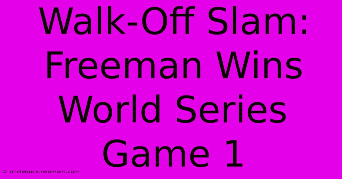 Walk-Off Slam: Freeman Wins World Series Game 1 