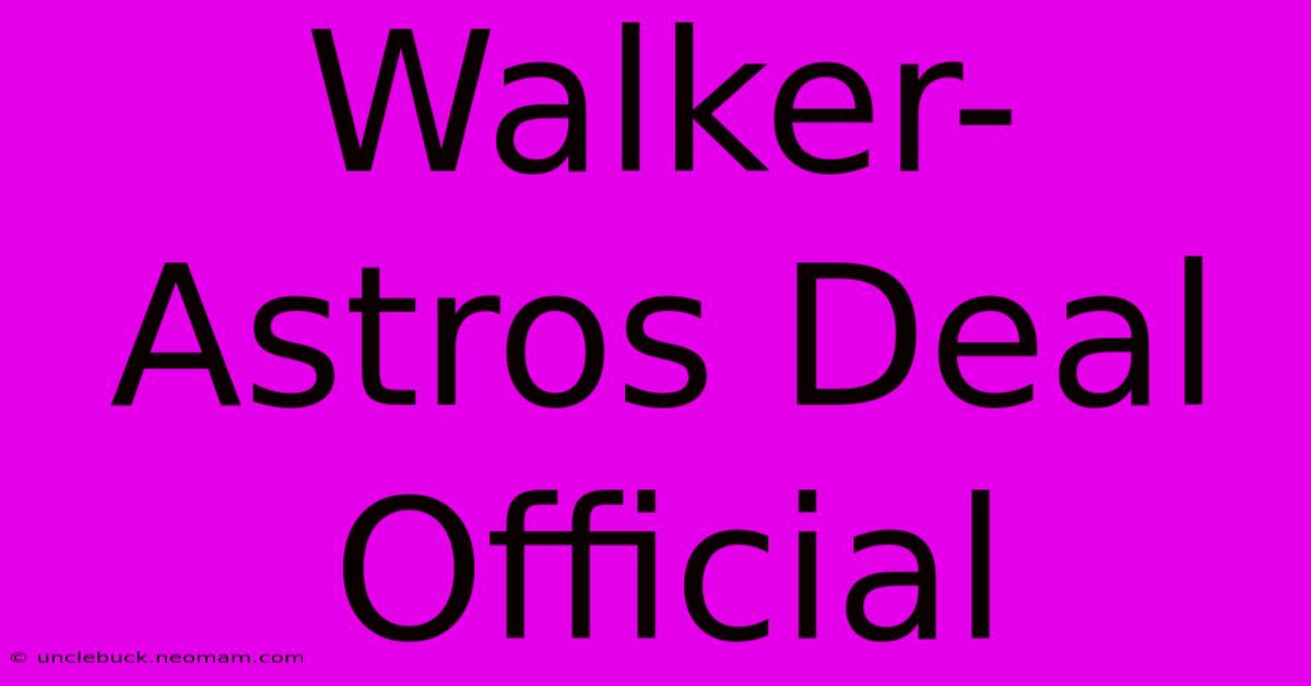 Walker-Astros Deal Official