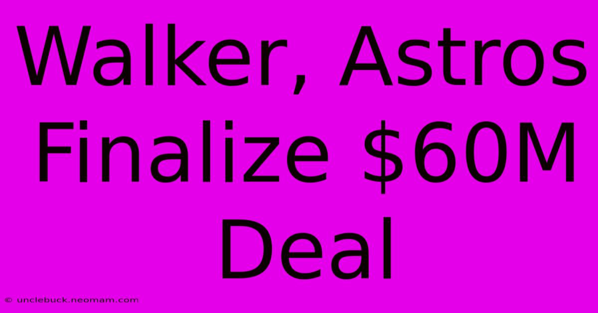 Walker, Astros Finalize $60M Deal