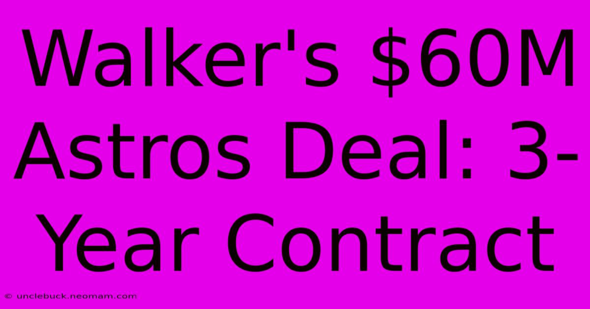 Walker's $60M Astros Deal: 3-Year Contract