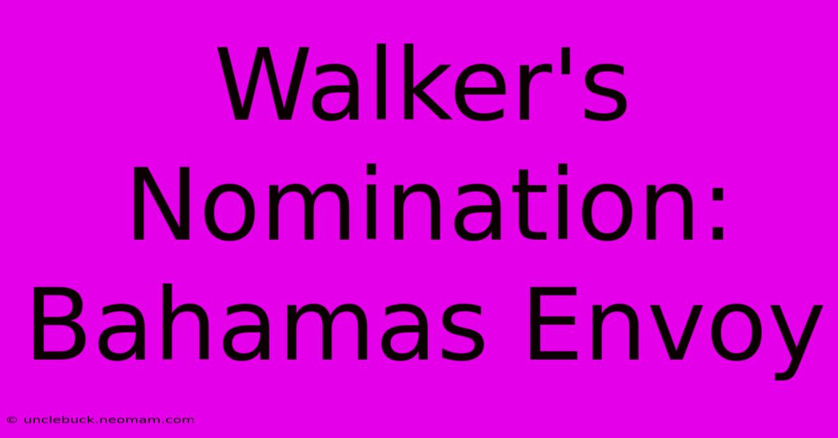 Walker's Nomination: Bahamas Envoy