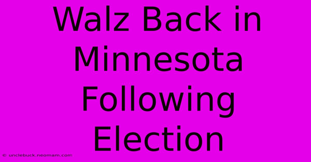 Walz Back In Minnesota Following Election 