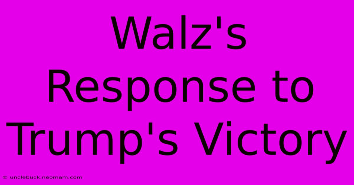 Walz's Response To Trump's Victory 