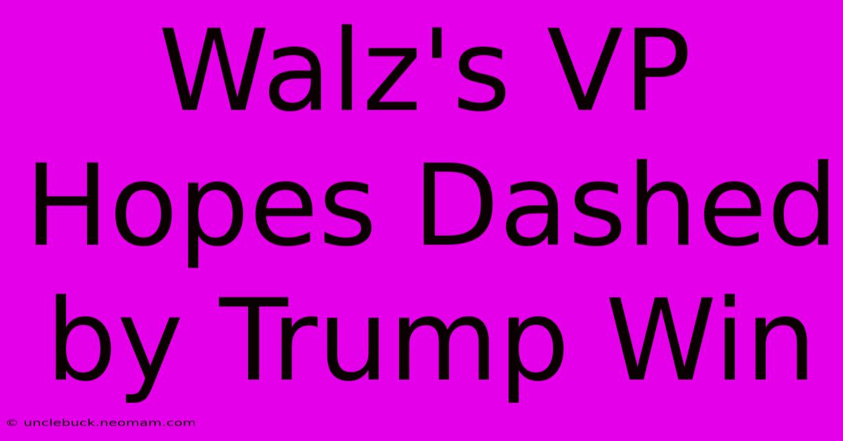 Walz's VP Hopes Dashed By Trump Win