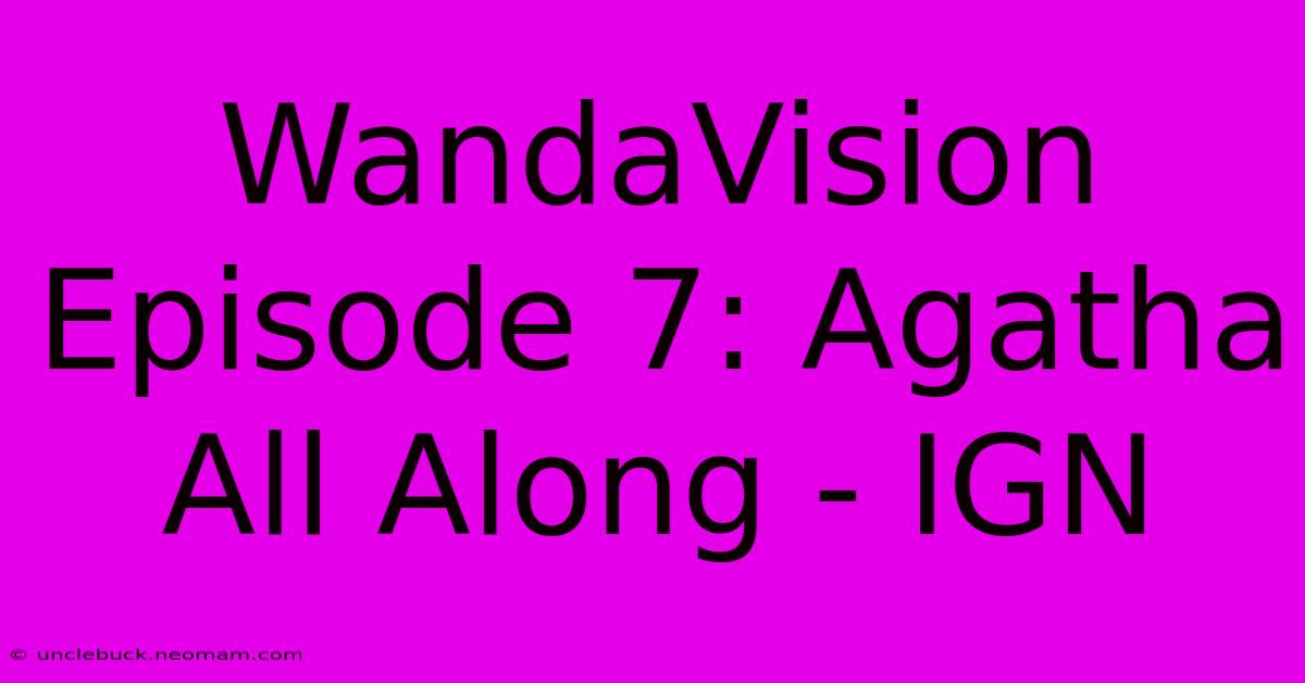 WandaVision Episode 7: Agatha All Along - IGN 