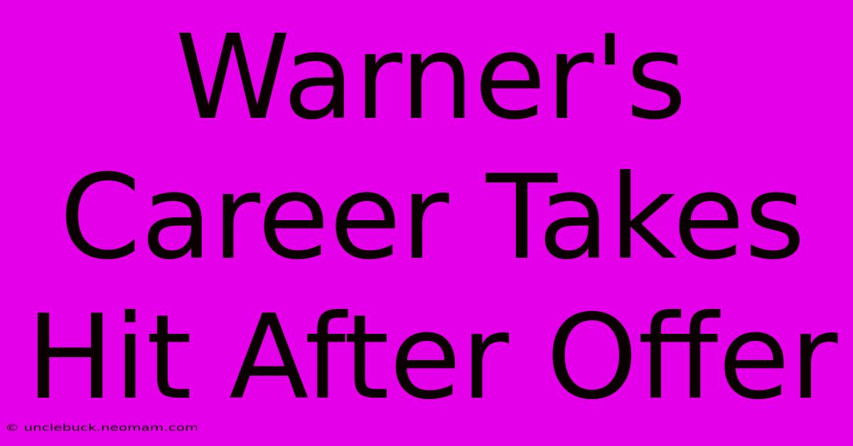 Warner's Career Takes Hit After Offer