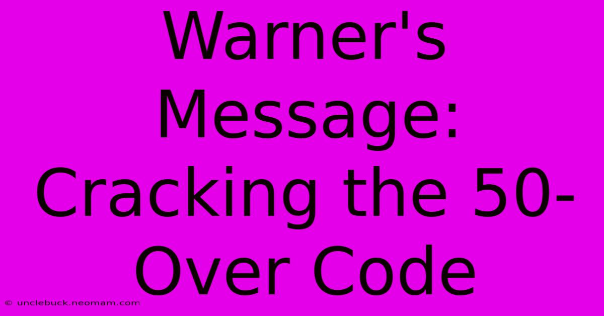 Warner's Message: Cracking The 50-Over Code