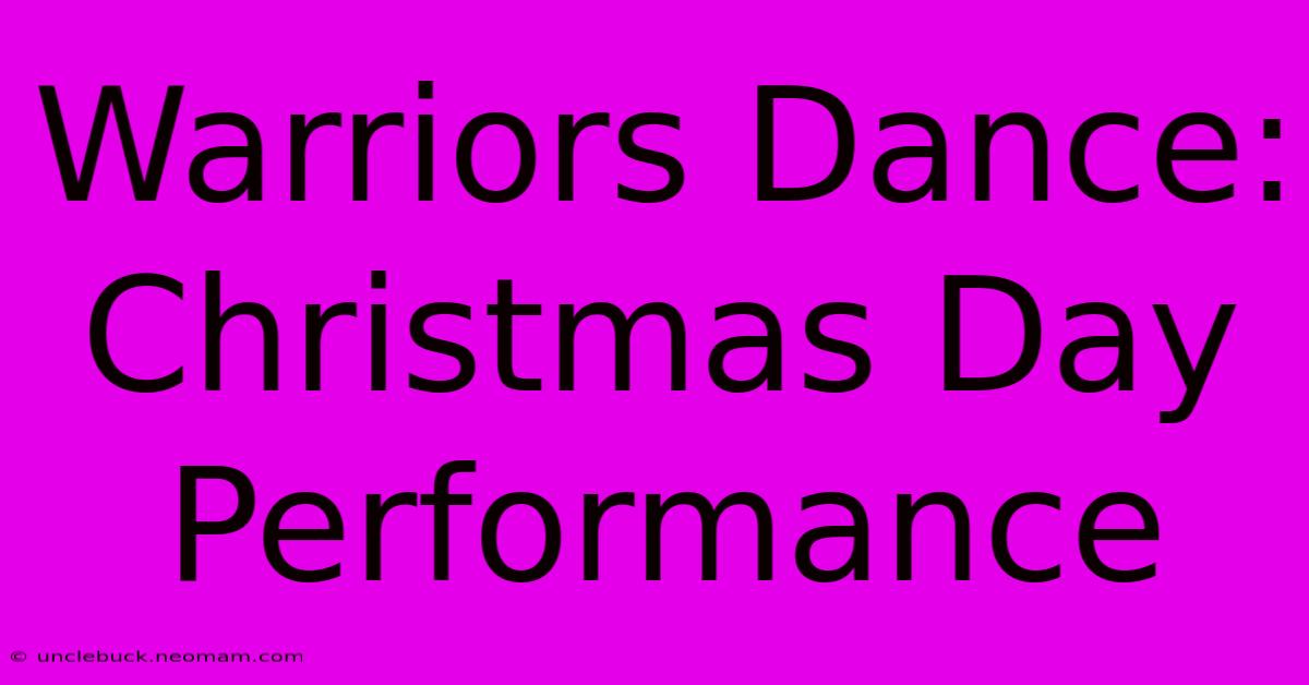 Warriors Dance: Christmas Day Performance