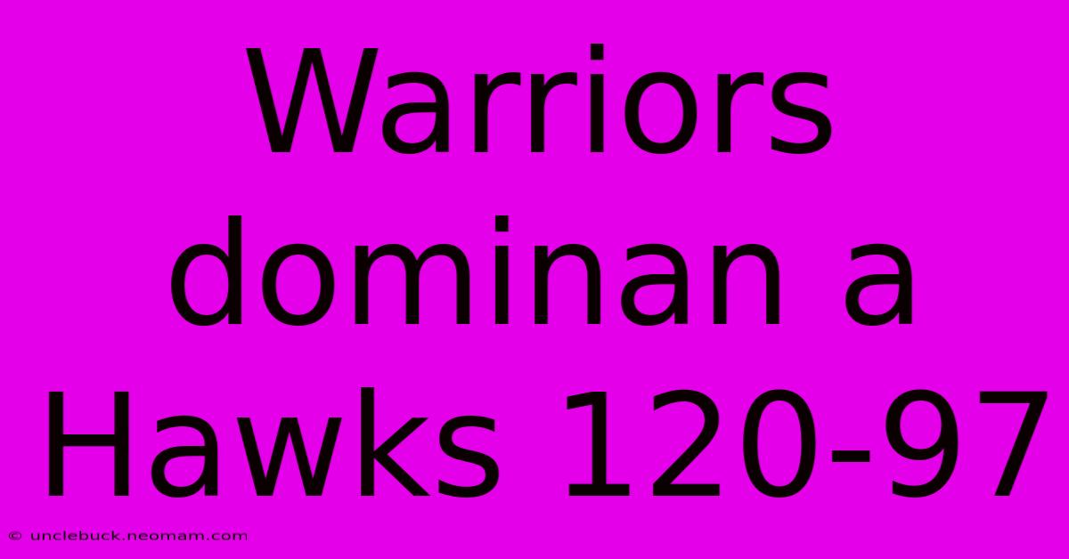 Warriors Dominan A Hawks 120-97