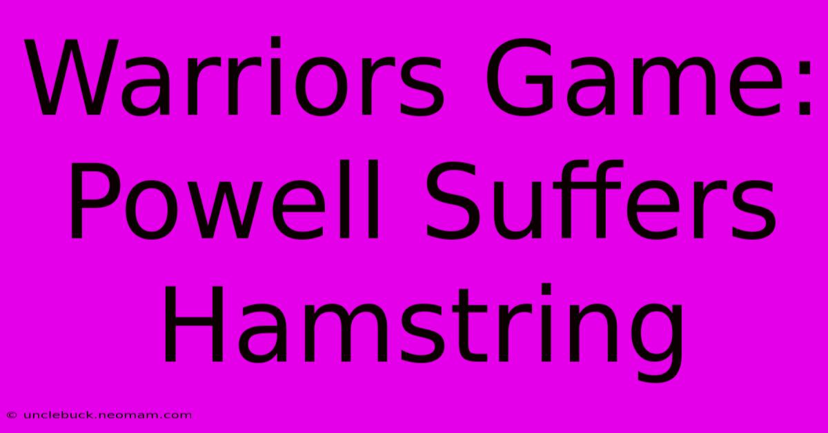 Warriors Game: Powell Suffers Hamstring