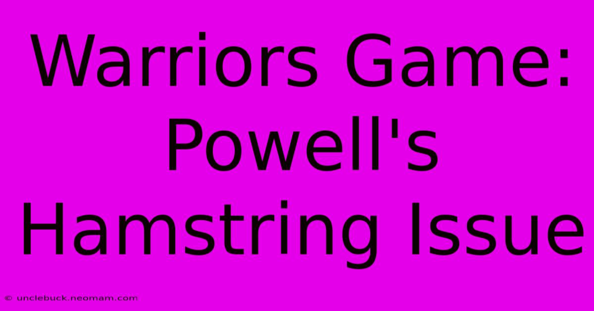 Warriors Game: Powell's Hamstring Issue