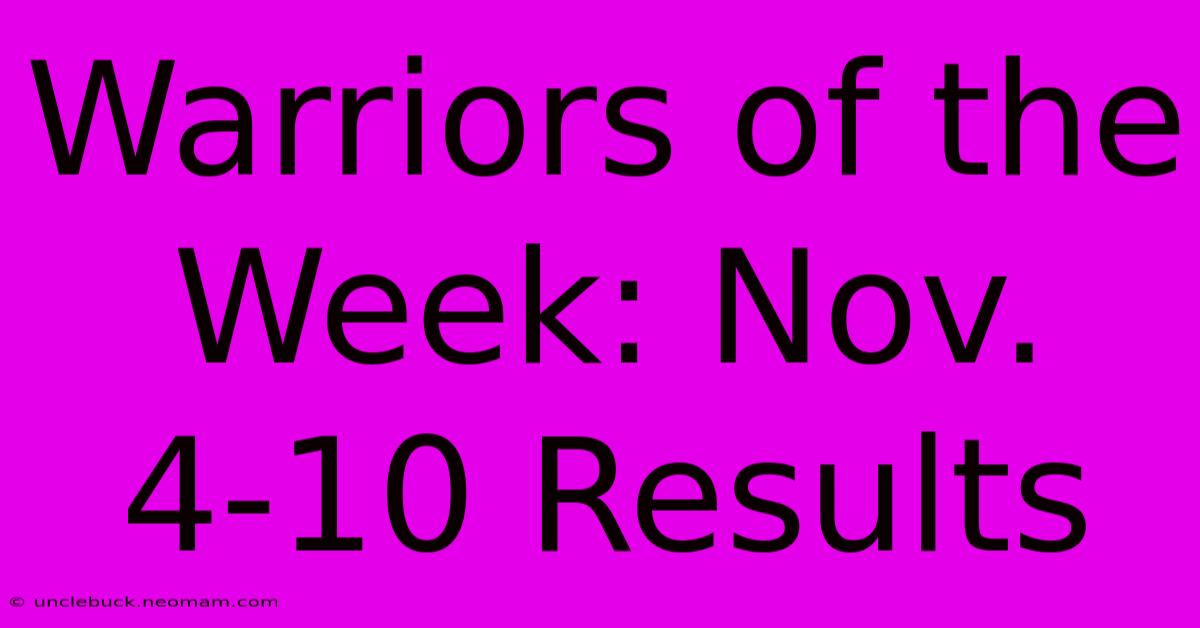 Warriors Of The Week: Nov. 4-10 Results